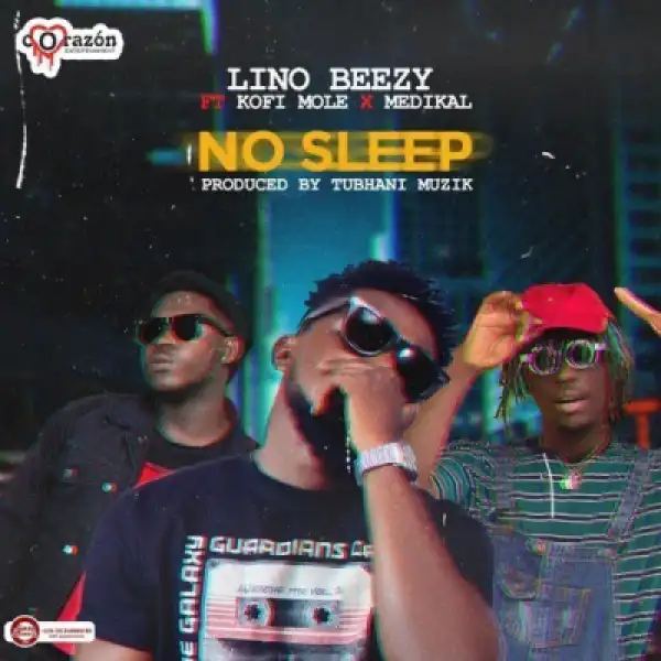 Lino Beezy - No Sleep ft. Medikal, Kofi Mole